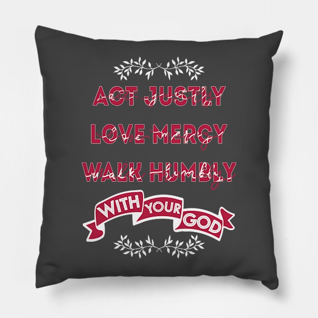 Act Justly, Love mercy, Walk humbly with your God - micah Pillow by papillon