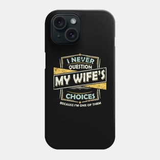 I Never Question My Wife Choices Phone Case