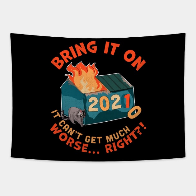 Bring It On 2021 It Can't Be Much Worse Right? New Years Dumpster Fire Tapestry by OrangeMonkeyArt