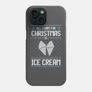 All I Want For Christmas Is Ice Cream - Ugly Xmas Sweater For Ice Cream Lover Phone Case