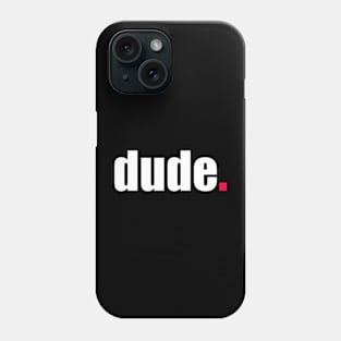 'Dude' Contemporary Design Text Slogan Phone Case