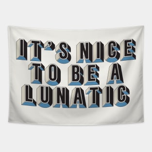 It's nice to be a lunatic - Typography Art Tapestry