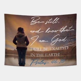 Be still and know that I am God.  Psalm 46 Tapestry