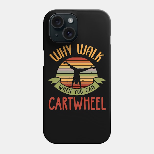 Why Walk When You Can Cartwheel Phone Case by TeddyTees