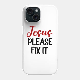 Jesus Please Fix It Phone Case