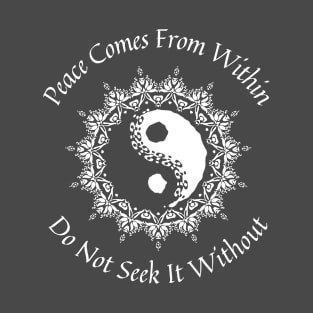 Zen Buddhism Zazen Quote, Peace comes from within T-Shirt