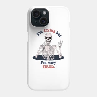 I'm trying but I'm very tired- funny skeleton Phone Case