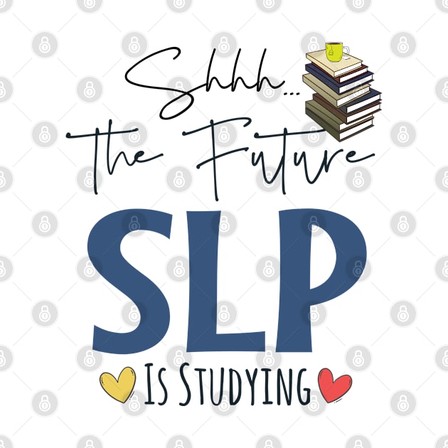 Shhh Future SLP Is Studying by Teesson