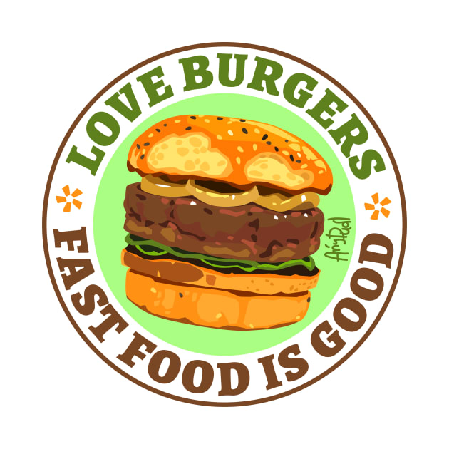 Love Burgers Fast Food Is Good Fast Food T Shirt Teepublic 