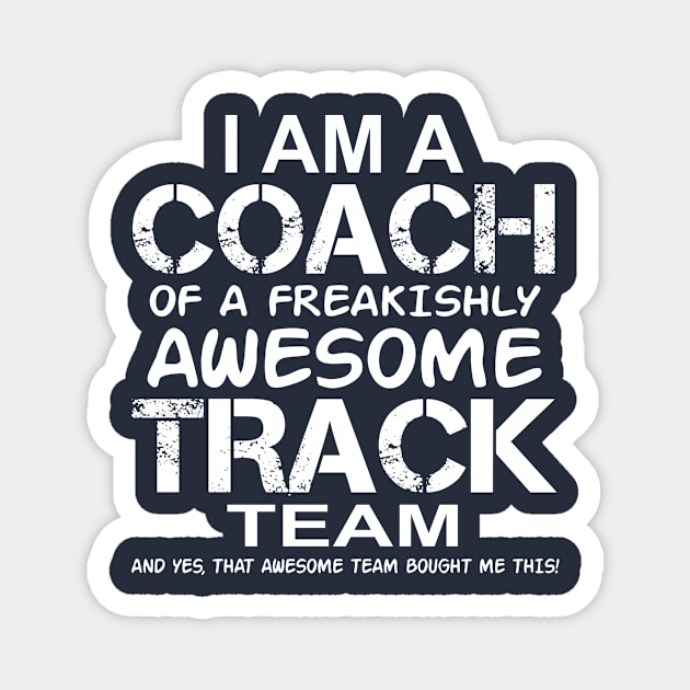 I Am a Coach Of A Freakishly Awesome Track Team And Yes That Awesome Team Bought Me This Magnet by nikkidawn74