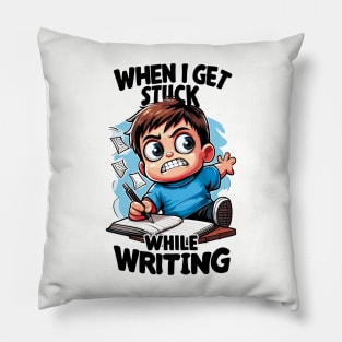 When I Get Stuck While Writing Pillow