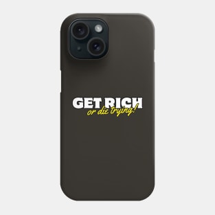 Get Rich Or Die Trying! Phone Case