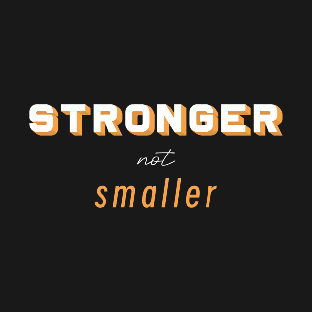 Stronger not Smaller by m&a designs