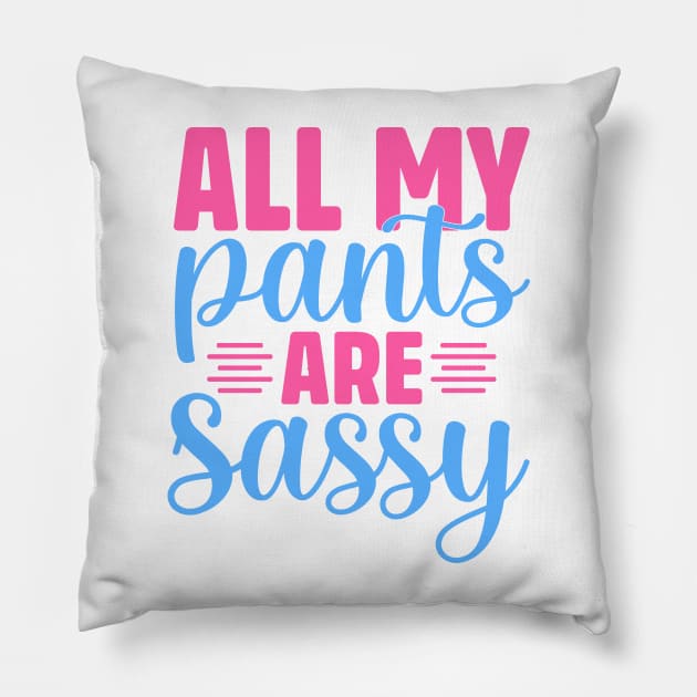 All my pants are sassy Pillow by TheDesignDepot