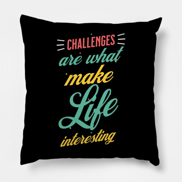 Challenges Are What Make Life Interesting Pillow by Ampzy