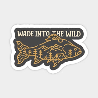 Wade Into The Wild Magnet