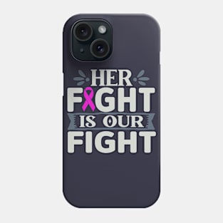 Her Fight is Our Fight Phone Case