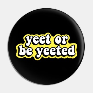 Yeet or be Yeeted Pin