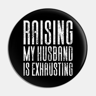 Raising My Husband Is Exhausting Pin