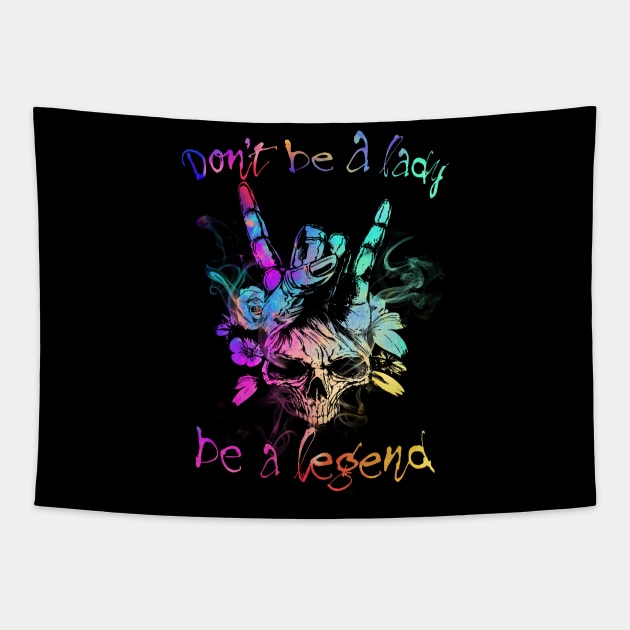 Don't Be A Lady Be A Legend Tapestry by TeeWind