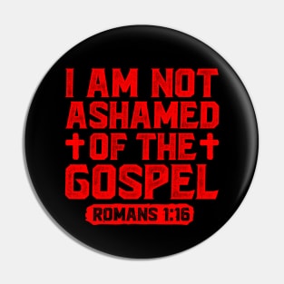 I Am Not Ashamed Of The Gospel - Romans 1:16 Pin