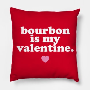 Bourbon Is My Valentine. Pillow