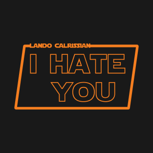 Lando - I hate you T-Shirt