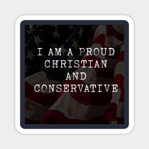 Proud Christian and Conservative Magnet by Notorious Steampunk