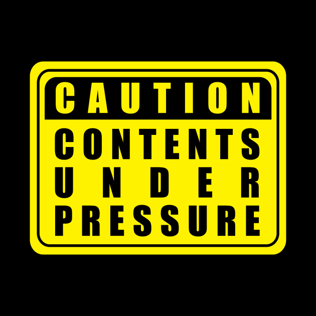 Caution Contents Under Pressure by n23tees