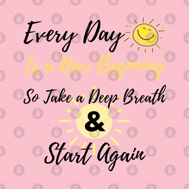 inspirational quote, Every day is a new beginning so take a deep breath and start again by Mohammed ALRawi