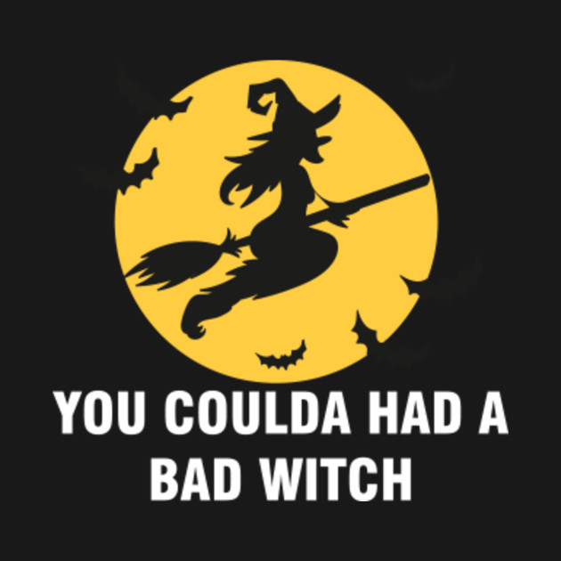 Disover You Coulda Had A Bad Witch funny gift - Bad Witch - T-Shirt