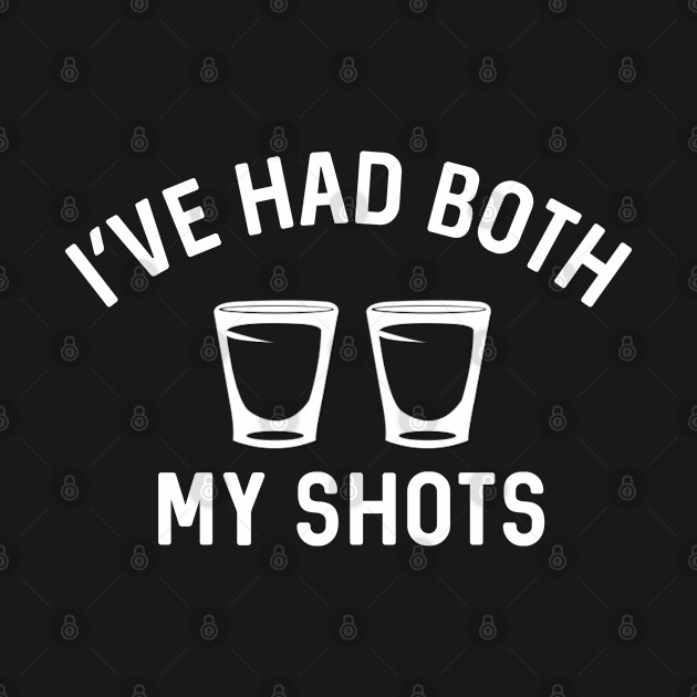 Discover I've Had Both My Shots - Ive Had Both My Shots - T-Shirt