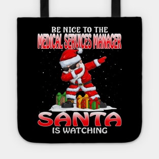 Be Nice To The Medical Services Manager Santa is Watching Tote