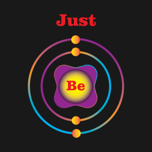 4 - Be - Beryllium: Just Be T-Shirt