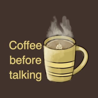 Coffee before talking T-Shirt