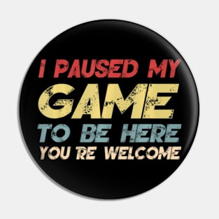 I Paused My Game To Be Here Gaming For Boys Men Pin