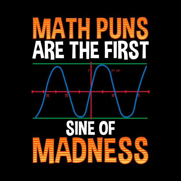 Funny Math Puns Are The First Sine Of Madness by theperfectpresents