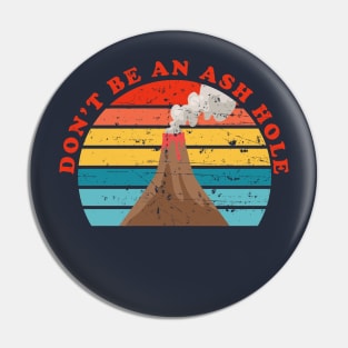 Don't Be An Ash Hole Pin