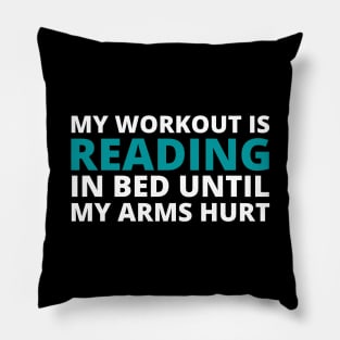 MY WORKOUT IS READING IN BED UNTIL MY ARMS HURT Pillow