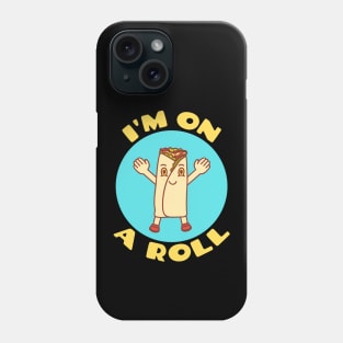 I'm On A Roll | Food Pun Phone Case