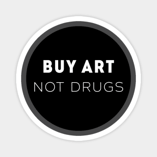 Buy Art Not Drugs Magnet