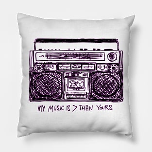 My Music is > Than Yours Pillow