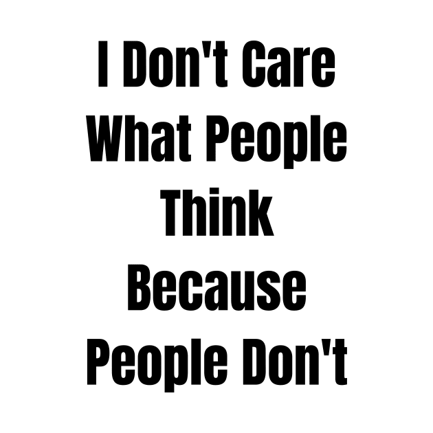 I Don't Care What People Think Because People Don't by jhone artist