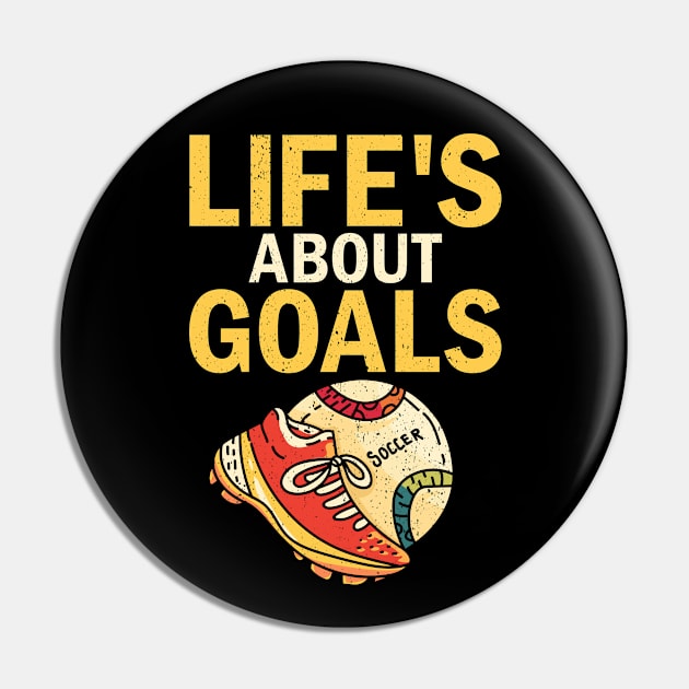 Life's About Goals Soccer player, football, coaches, fans Pin by alcoshirts