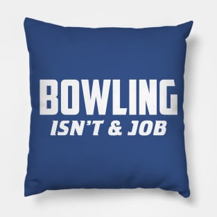 Bowling isn't my job Pillow