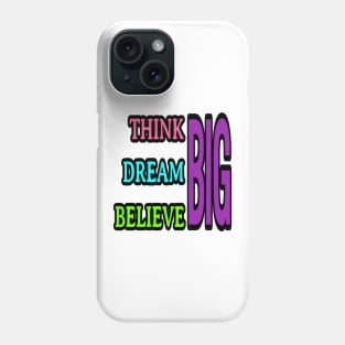 Think big, dream big, believe big Phone Case