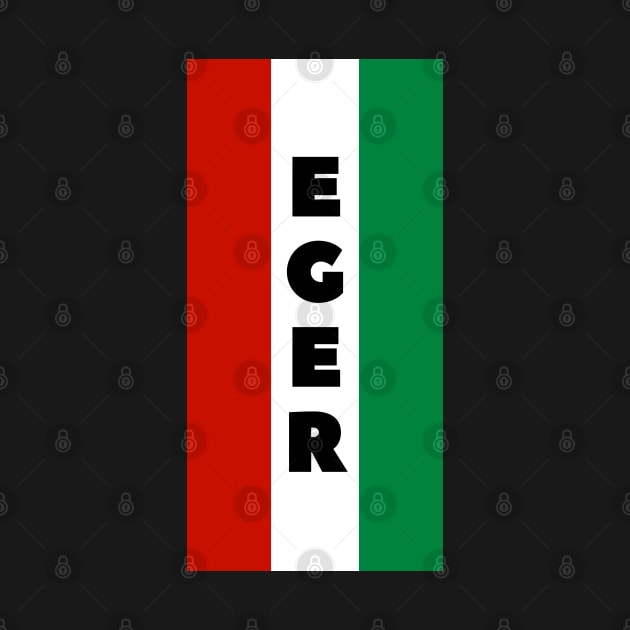 Eger City in Hungarian Flag Vertical by aybe7elf