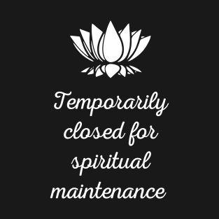 Temporarily Closed For Spiritual Maintenance T-Shirt