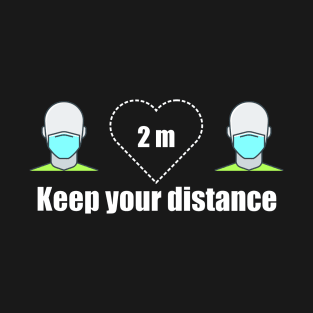 Keeping your distance means you care about me T-Shirt