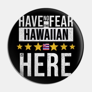 Have No Fear The Hawaiian Is Here - Gift for Hawaiian From Hawaii Pin